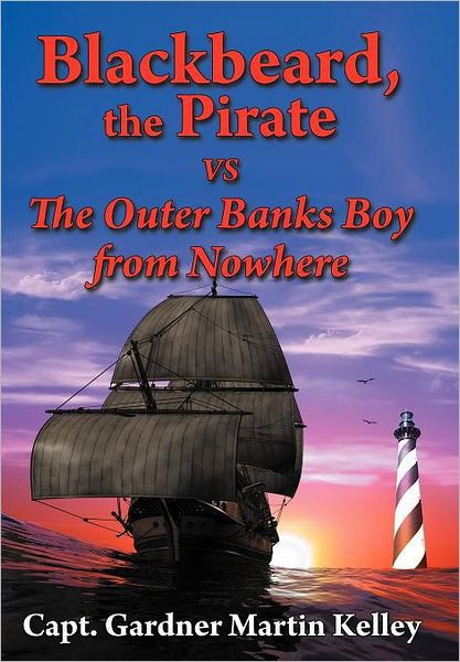 Cover for Capt Gardner Martin Kelley · Blackbeard, the Pirate vs the Outer Banks Boy from Nowhere (Hardcover Book) (2011)