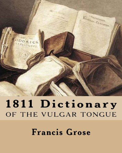 Cover for Francis Grose · 1811 Dictionary of the Vulgar Tongue (Paperback Book) (2012)