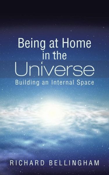 Cover for Richard Bellingham · Being at Home in the Universe: Building an Internal Space (Paperback Book) (2013)