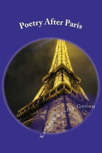 Cover for Ms Kathryn B Gough · Poetry After Paris: Expressions Inspired by the City of Lights (Paperback Bog) (2012)