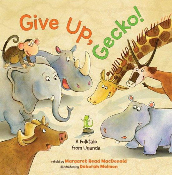 Cover for Margaret Read MacDonald · Give Up, Gecko! (Hardcover Book) (2013)