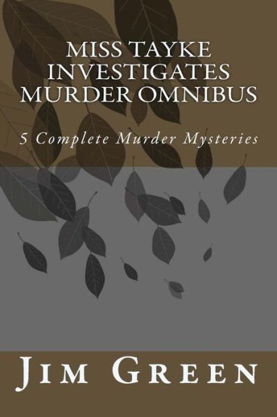 Miss Tayke Investigates Murder Omnibus - Jim Green - Bücher - Createspace - 9781478314356 - 27. Juli 2012