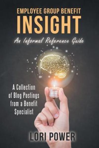 Cover for Lori Power · Employee Group Benefit Insight : An Informal Reference Guide (Paperback Book) (2018)