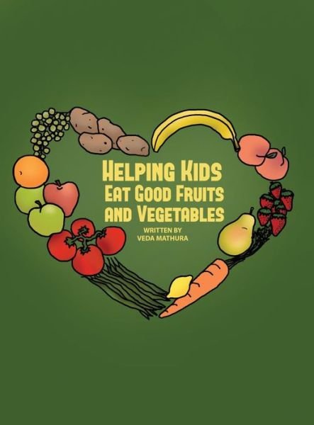 Cover for Veda Mathura · Helping Kids Eat Good Fruits and Vegetables (Hardcover Book) (2017)