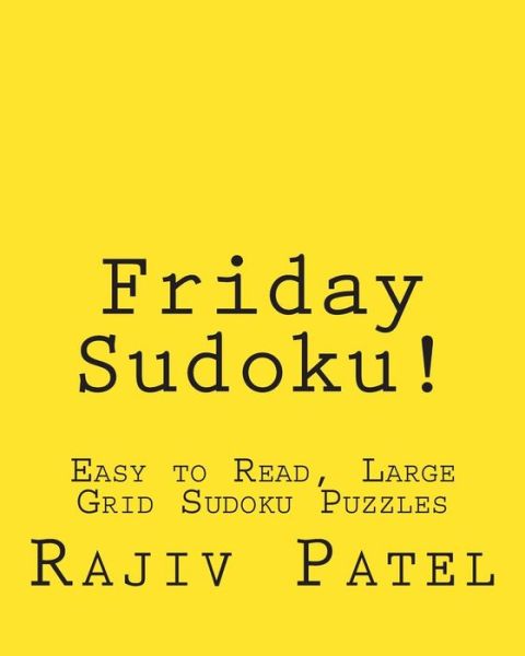 Cover for Rajiv Patel · Friday Sudoku!: Easy to Read, Large Grid Sudoku Puzzles (Paperback Book) (2013)