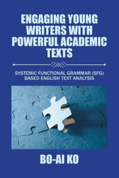 Cover for Bo-Ai Ko · Engaging Young Writers with Powerful Academic Texts : Systemic Functional Grammar  Based English Text Analysis (Paperback Book) (2018)
