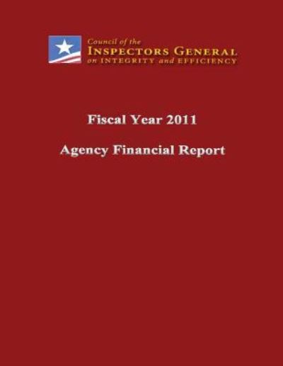 Fiscal Year 2011 Agency Financial Report - Council of the Inspectors General - Kirjat - Createspace - 9781491014356 - torstai 18. heinäkuuta 2013