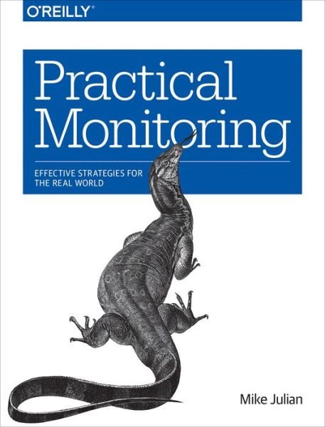 Mike Julian · Practical Monitoring: Effective Strategies for the Real World (Pocketbok) (2017)