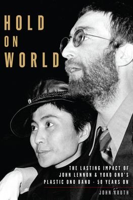 Cover for John Kruth · Hold On World: The Lasting Impact of John Lennon and Yoko Ono’s Plastic Ono Band, Fifty Years On (Paperback Bog) (2021)