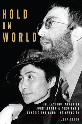 Cover for John Kruth · Hold On World: The Lasting Impact of John Lennon and Yoko Ono’s Plastic Ono Band, Fifty Years On (Taschenbuch) (2021)