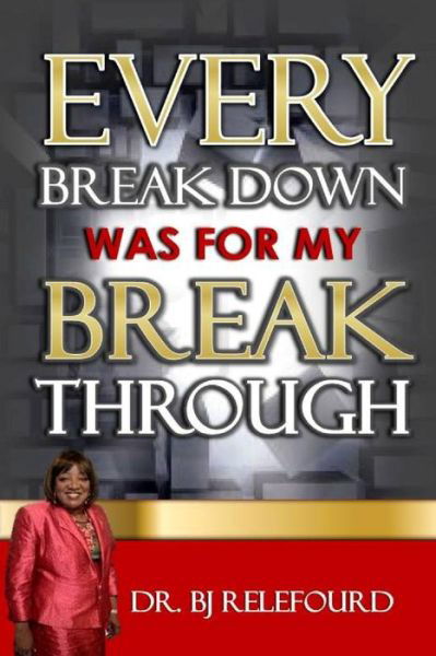 Cover for Dr Bj Relefourd · Every Breakdown Was for My Breakthrough (Pocketbok) (2014)