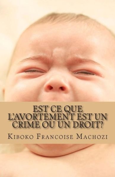 Cover for Kiboko Francoise Machozi · Est Ce Que L'avortement Est Un Crime Ou Un Droit? (Taschenbuch) (2014)