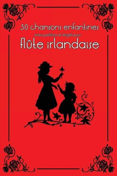 Cover for Stephen Ducke · 30 Chansons Enfantines Avec Partitions et Doigtes Pour Flute Irlandaise (Paperback Book) (2014)