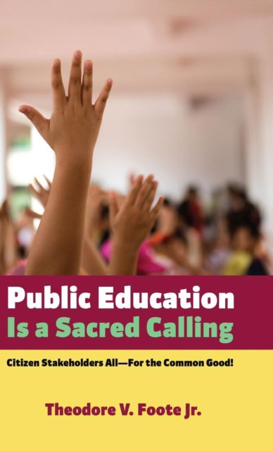 Public Education Is a Sacred Calling - Theodore V. Jr Foote - Books - Resource Publications (CA) - 9781498297356 - September 22, 2016