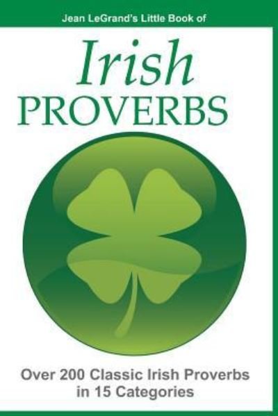 Cover for Jean LeGrand · IRISH PROVERBS - Over 200 Insightful Irish Proverbs in 15 Categories (Pocketbok) (2014)