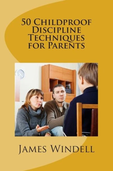 Cover for James Windell · 50 Childproof Discipline Techniques for Parents (Paperback Book) (2014)