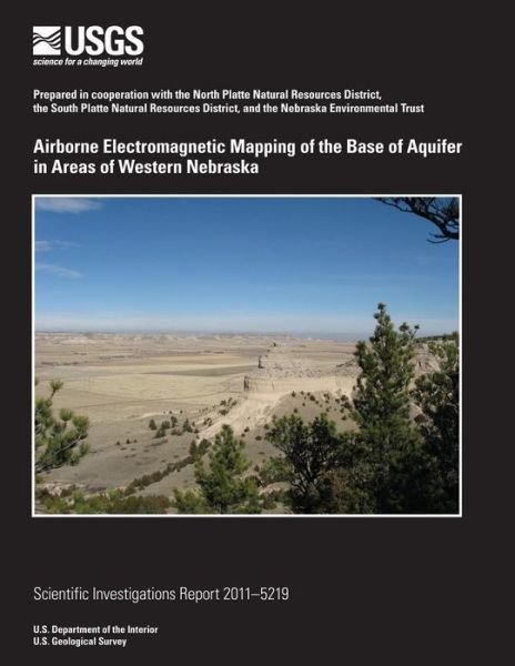 Airborne Electromagnetic Mapping of the Base of Aquifer in Areas of Western Nebraska - U.s. Department of the Interior - Książki - CreateSpace Independent Publishing Platf - 9781499641356 - 23 lipca 2014