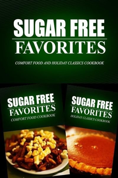 Cover for Sugar Free Favorites Combo Pack Series · Sugar Free Favorites - Comfort Food and Holiday Classics Cookbook: Sugar Free Recipes Cookbook for Your Everyday Sugar Free Cooking (Paperback Bog) (2014)