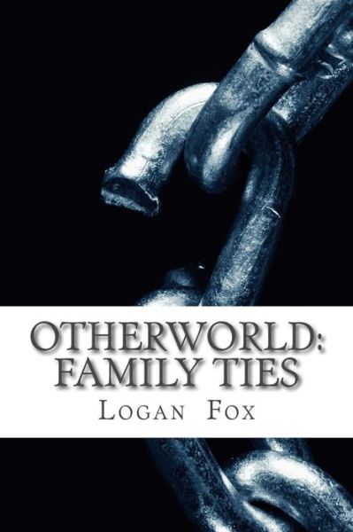 Cover for Logan Fox · Otherworld: Family Ties (Volume 1) (Paperback Book) (2014)