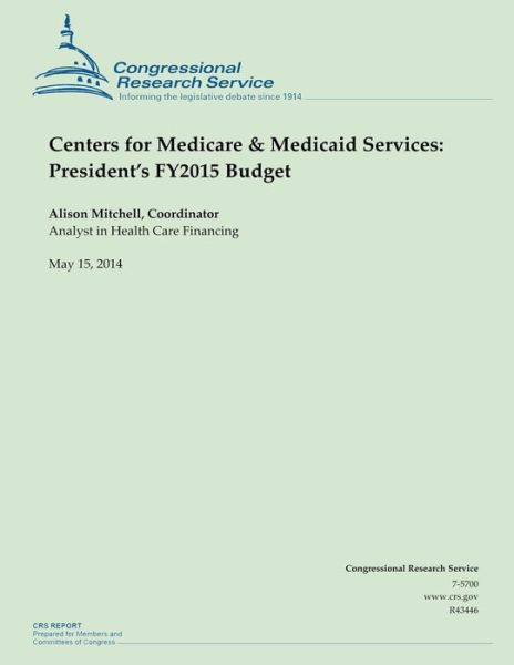 Cover for Alison Mitchell · Centers for Medicare &amp; Medicaid Services: President's Fy2015 Budget (Paperback Book) (2014)