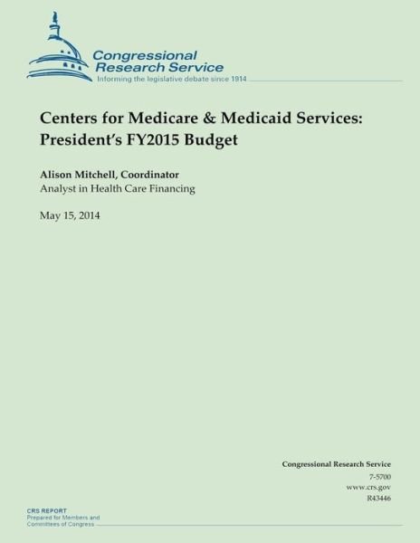 Cover for Alison Mitchell · Centers for Medicare &amp; Medicaid Services: President's Fy2015 Budget (Taschenbuch) (2014)