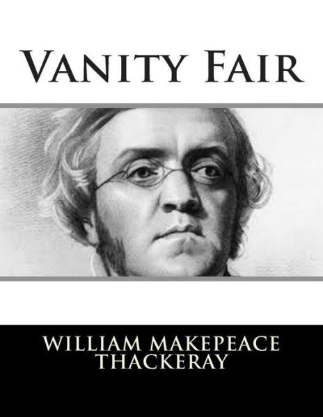 Vanity Fair - William Makepeace Thackeray - Books - Createspace - 9781502796356 - October 12, 2014