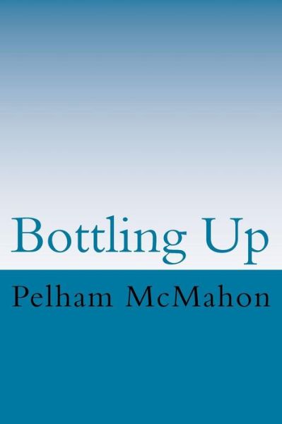 Cover for Pelham McMahon · Bottling Up (Paperback Book) (2014)