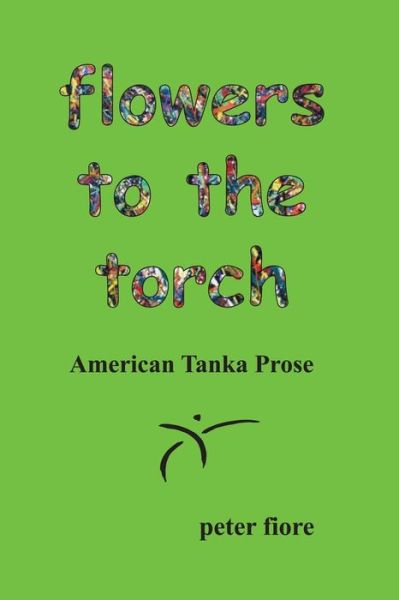 Cover for Peter Fiore · Flowers to the Torch: American Tanka Prose (Paperback Book) (2015)