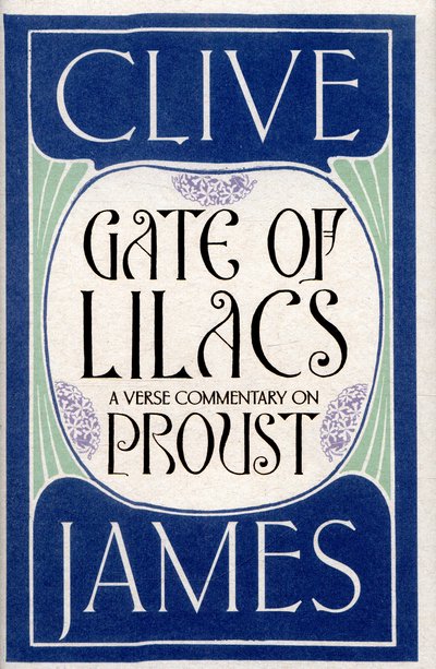 Cover for Clive James · Gate of Lilacs: A Verse Commentary on Proust (Hardcover bog) [Main Market Ed. edition] (2016)