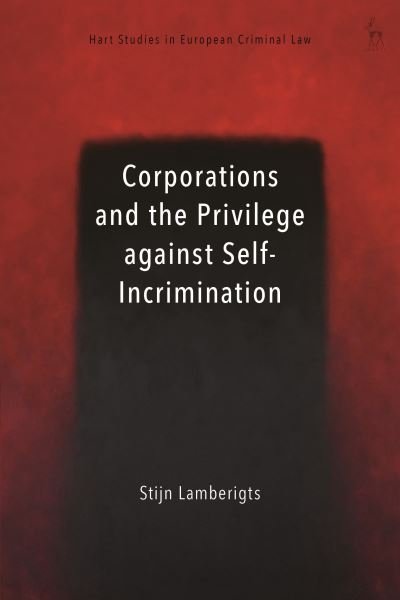 Lamberigts, Dr Stijn (Lydian, Belgium) · Corporations and the Privilege against Self-Incrimination - Hart Studies in European Criminal Law (Pocketbok) (2024)