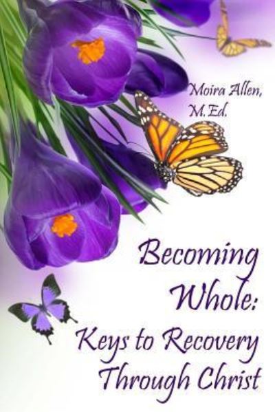 Cover for Moira Allen M Ed · Becoming Whole: Keys to Recovery Through Christ (Paperback Book) (2015)