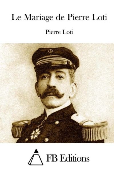 Cover for Pierre Loti · Le Mariage De Pierre Loti (Taschenbuch) (2015)