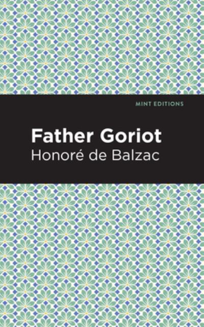 Father Goriot - Mint Editions - Honore de Balzac - Books - Graphic Arts Books - 9781513219356 - January 28, 2021