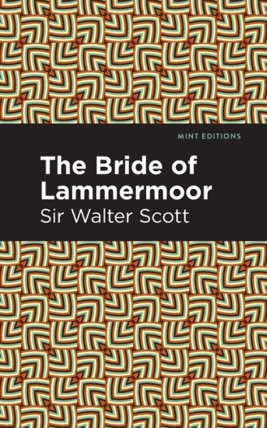 The Bride of Lammermoor - Mint Editions - Scott, Walter, Sir - Książki - Graphic Arts Books - 9781513280356 - 1 lipca 2021