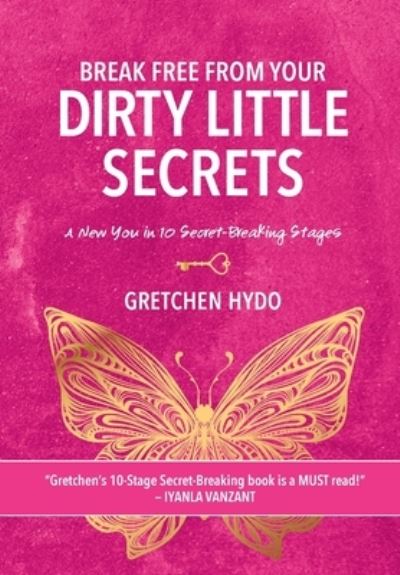 Cover for Gretchen Hydo · Break Free From Your Dirty Little Secrets (Hardcover Book) (2023)