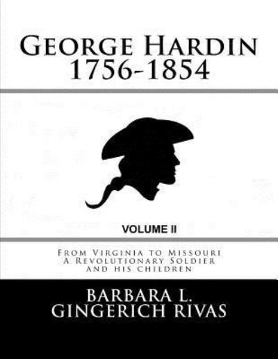 Cover for Barbara L Gingerich Rivas · George Hardin 1756-1854: from Virginia to Missouri a Revolutionary Soldier and His Children Volume Two (Paperback Book) (2015)