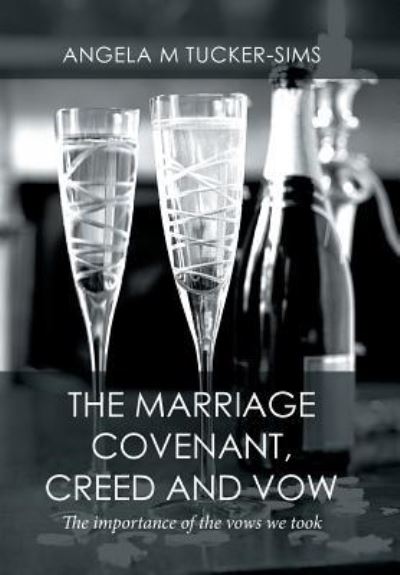 Cover for Angela M Tucker-Sims · The Marriage Covenant, Creed and Vow (Hardcover Book) (2016)