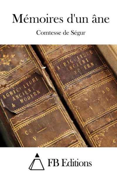 Memoires D'un Ane - Comtesse De Segur - Livres - Createspace - 9781514775356 - 30 juin 2015