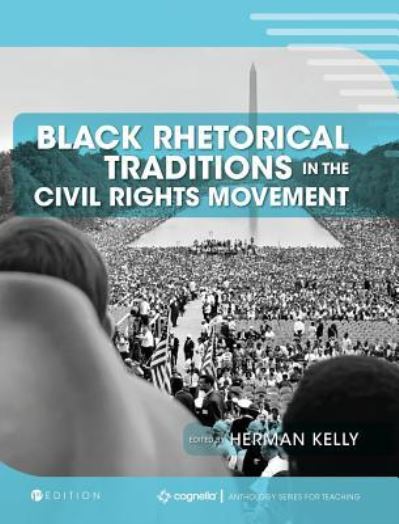 Black Rhetorical Traditions in the Civil Rights Movement - Herman Kelly - Books - Cognella Academic Publishing - 9781516557356 - November 10, 2017