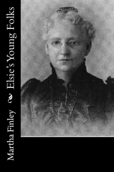 Elsie's Young Folks - Martha Finley - Książki - Createspace Independent Publishing Platf - 9781518793356 - 28 października 2015