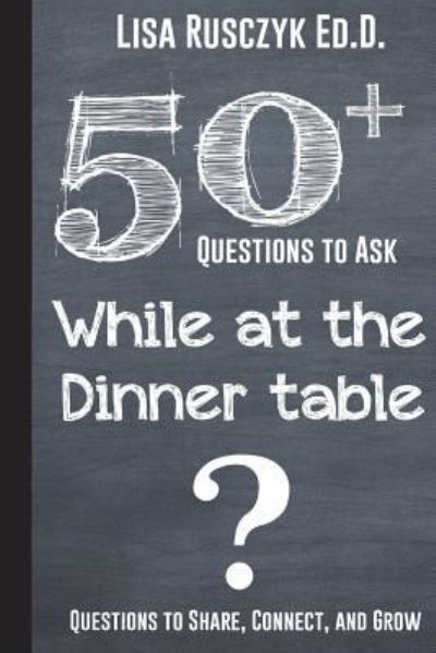 50+ Questions to Ask While at the Dinner Table - 50 Things To Know - Boeken - Independently Published - 9781521324356 - 18 mei 2017