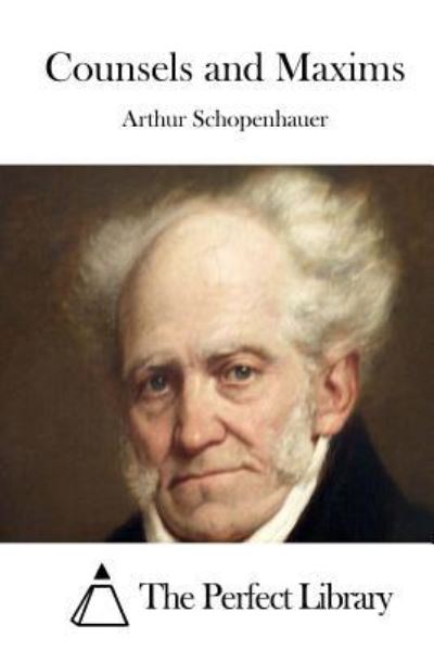 Counsels and Maxims - Arthur Schopenhauer - Books - Createspace Independent Publishing Platf - 9781522976356 - December 29, 2015