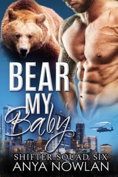 Cover for Anya Nowlan · Bear My Baby (Shifter Squad Six) (Book) (2016)