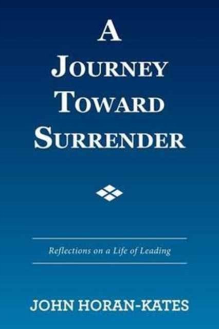 A Journey Toward Surrender - John Horan-Kates - Livres - Xlibris - 9781524576356 - 26 janvier 2017