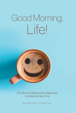 Cover for Barbara Demone · Good Morning, Life! (Hardcover Book) (2020)