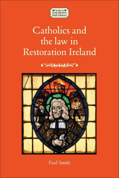 Cover for Paul Smith · Catholics and the Law in Restoration Ireland - Studies in Early Modern Irish History (Hardcover Book) (2025)