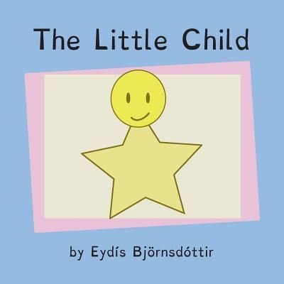 The Little Child - Eydis Bjornsdottir - Kirjat - Createspace Independent Publishing Platf - 9781530078356 - torstai 25. helmikuuta 2016