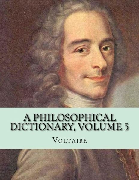 Cover for Voltaire · A Philosophical Dictionary, Volume 5 (Paperback Book) (2016)
