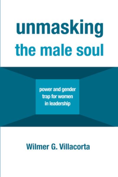 Cover for Wilmer G Villacorta · Unmasking the Male Soul (Hardcover Book) (2019)