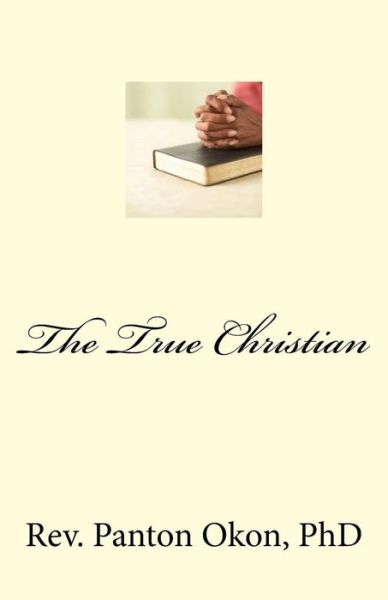 Cover for Panton Jacob Okon Phd · The True Christian (Paperback Book) (2016)